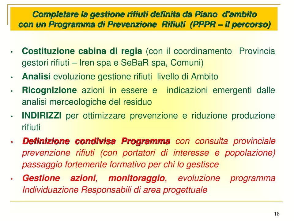 merceologiche del residuo INDIRIZZI per ottimizzare prevenzione e riduzione produzione rifiuti Definizione condivisa Programma con consulta provinciale prevenzione rifiuti (con