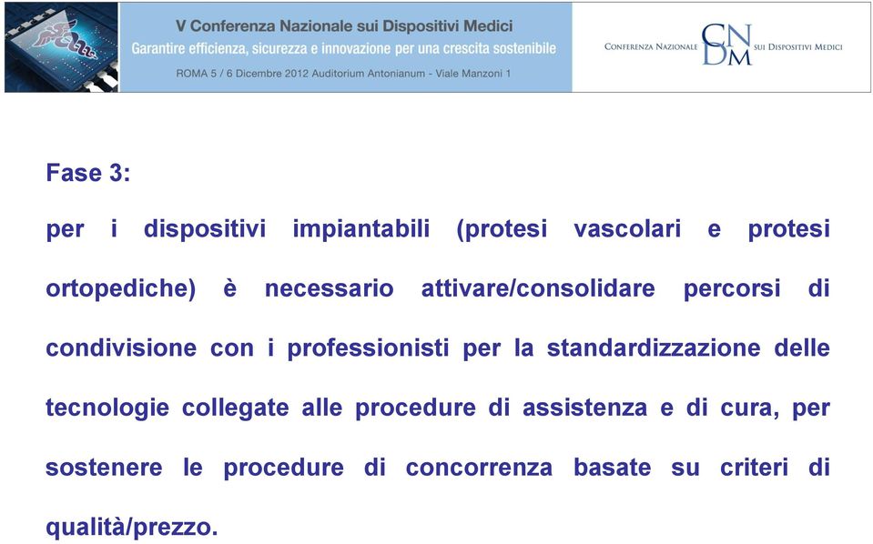 la standardizzazione delle tecnologie collegate alle procedure di assistenza e di