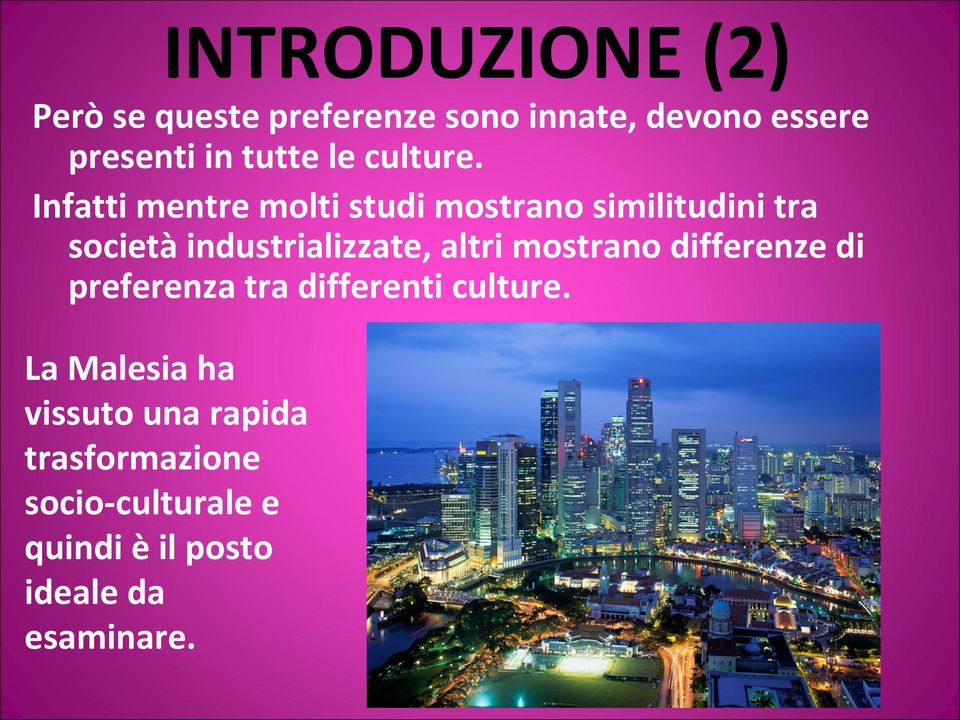 Infatti mentre molti studi mostrano similitudini tra società industrializzate, altri