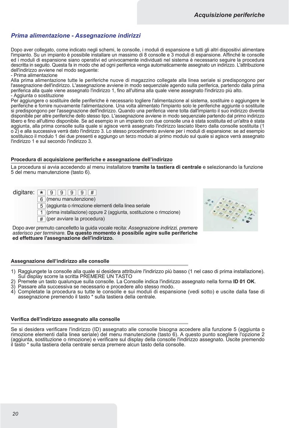 Affinché le consolle ed i moduli di espansione siano operativi ed univocamente individuati nel sistema è necessario seguire la procedura descritta in seguito.