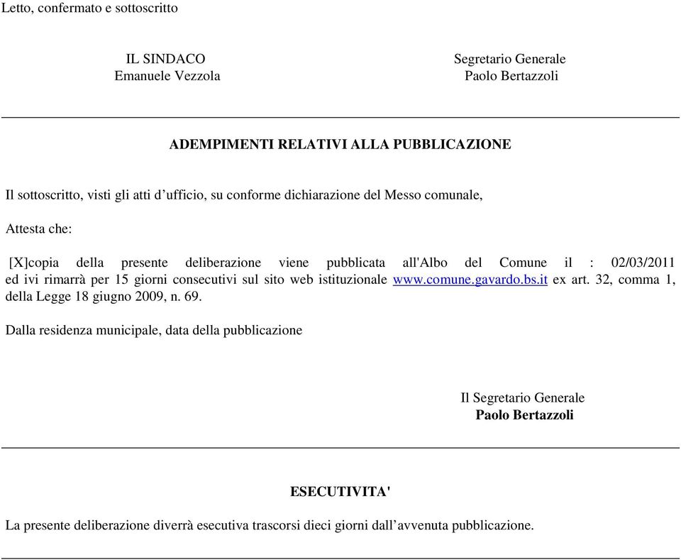 rimarrà per 15 giorni consecutivi sul sito web istituzionale www.comune.gavardo.bs.it ex art. 32, comma 1, della Legge 18 giugno 2009, n. 69.