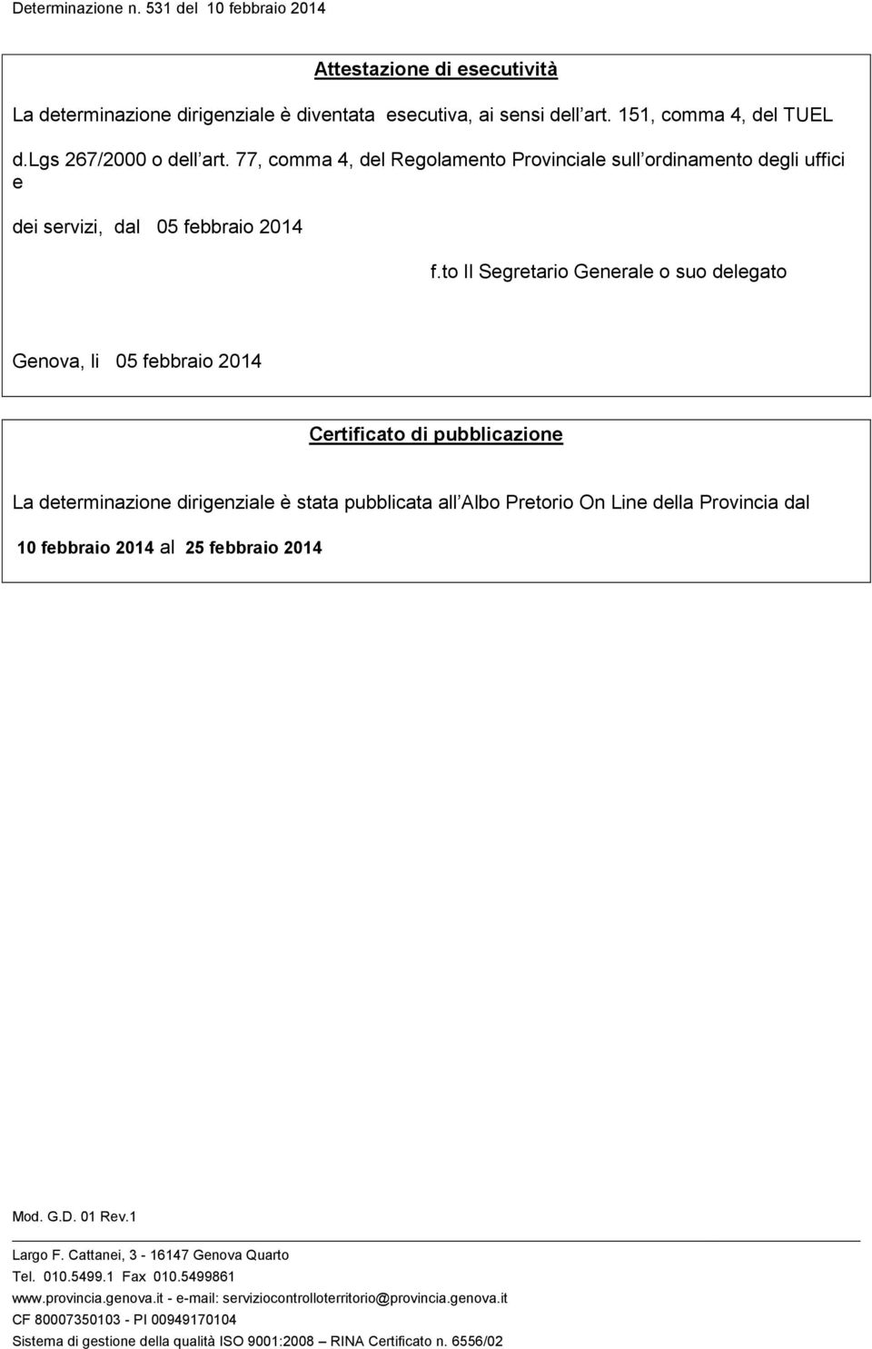 77, comma 4, del Regolamento Provinciale sull ordinamento degli uffici e dei servizi, dal 05 febbraio 2014 f.