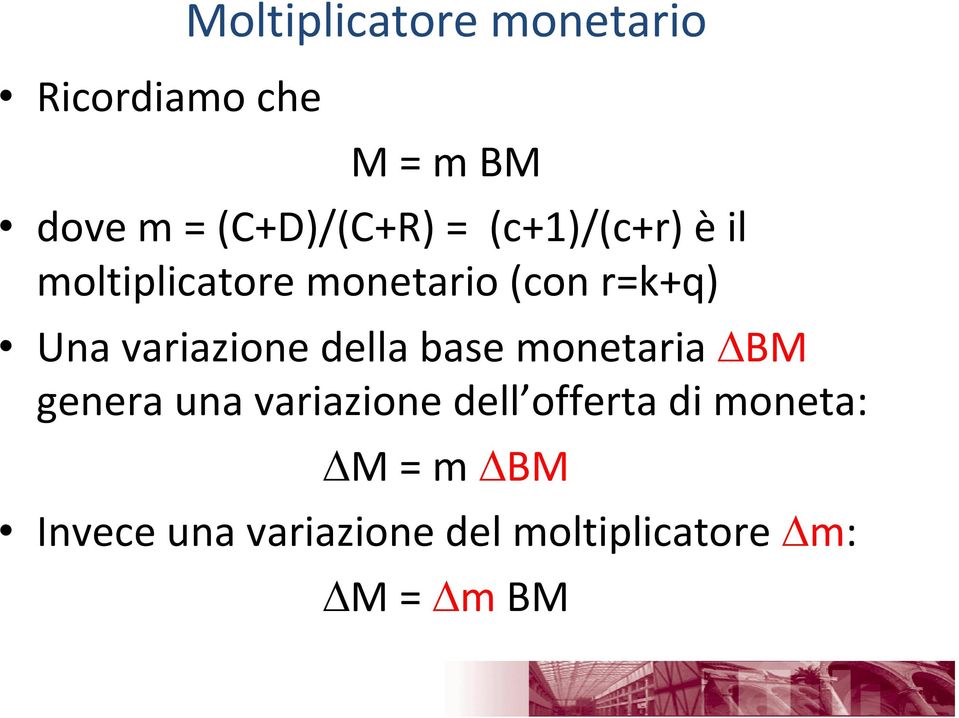 Una variazione della base monetaria BM genera una variazione dell