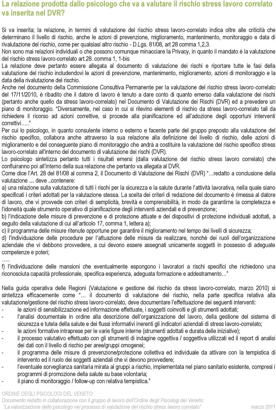 miglioramento, mantenimento, monitoraggio e data di rivalutazione del rischio, come per qualsiasi altro rischio - D.Lgs. 81/08, art 28 comma 1,2,3.