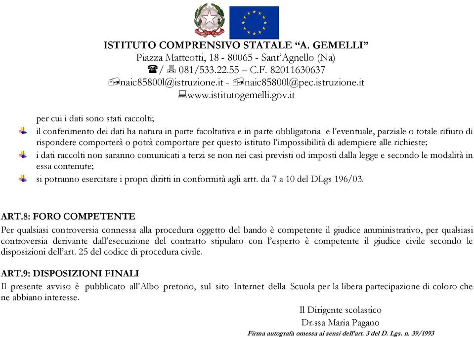 essa contenute; si potranno esercitare i propri diritti in conformità agli artt. da 7 a 10 del DLgs 196/03. ART.