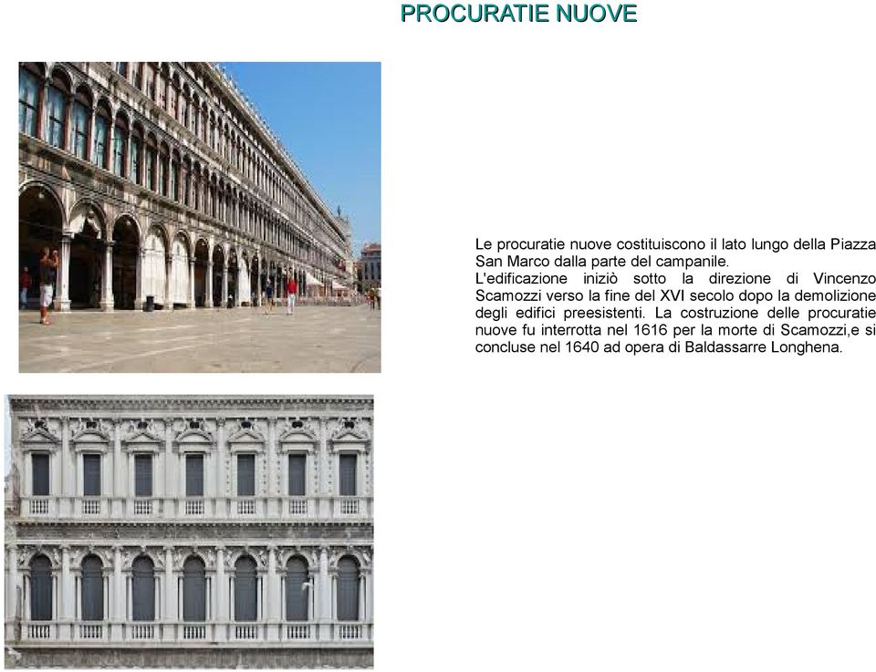 L'edificazione iniziò sotto la direzione di Vincenzo Scamozzi verso la fine del XVI secolo dopo la