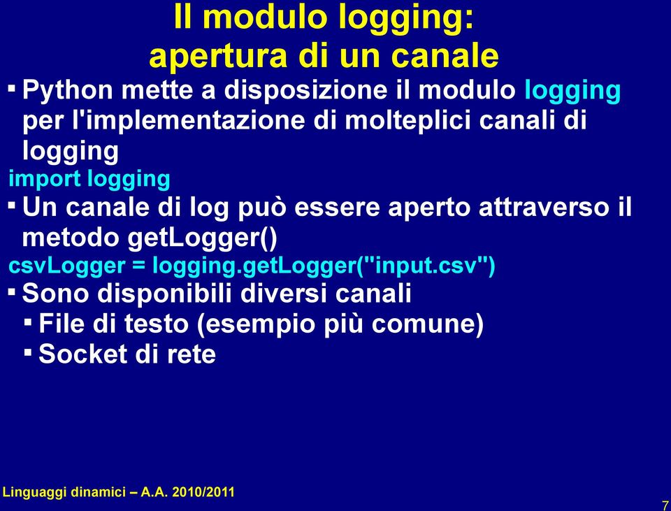 può essere aperto attraverso il metodo getlogger() csvlogger = logging.getlogger("input.