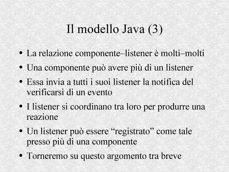 di un evento I listener si coordinano tra loro per produrre una reazione Un listener può