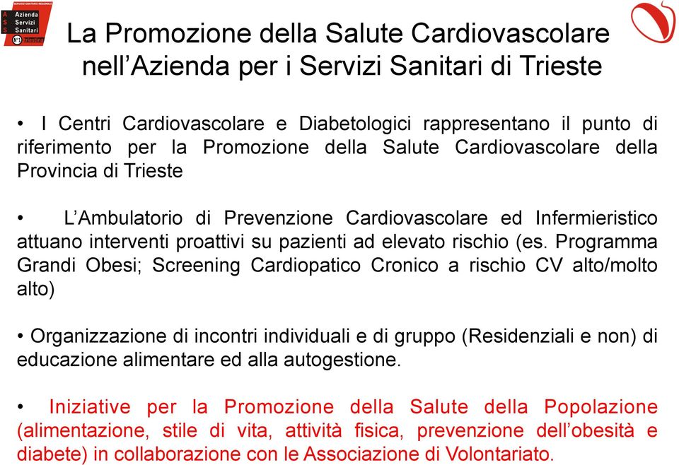 Programma Grandi Obesi; Screening Cardiopatico Cronico a rischio CV alto/molto alto) Organizzazione di incontri individuali e di gruppo (Residenziali e non) di educazione alimentare ed alla