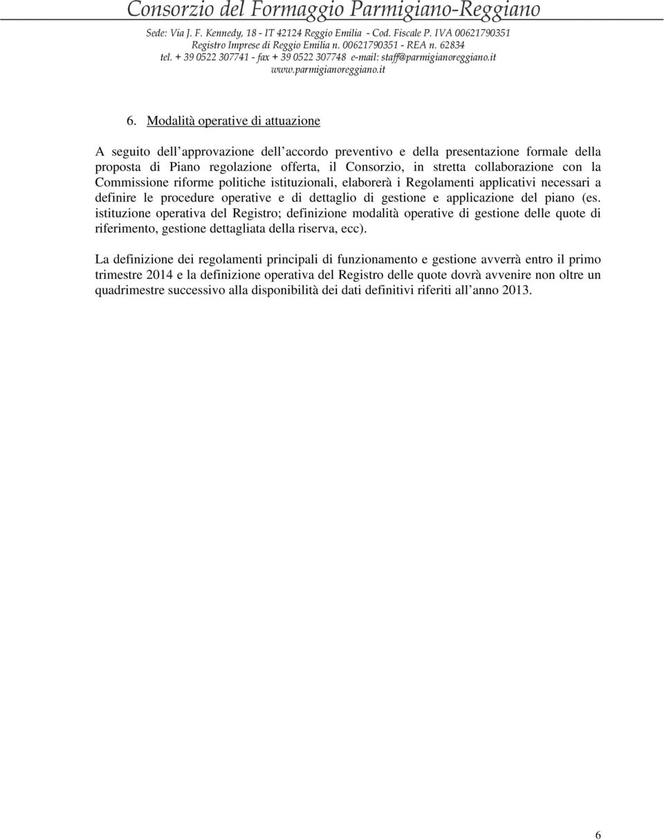 (es. istituzione operativa del Registro; definizione modalità operative di gestione delle quote di riferimento, gestione dettagliata della riserva, ecc).