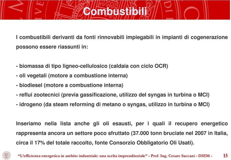 metano o syngas, utilizzo in turbina o MCI) Inseriamo nella lista anche gli oli esausti, per i quali il recupero energetico rappresenta ancora un settore poco sfruttato (37.