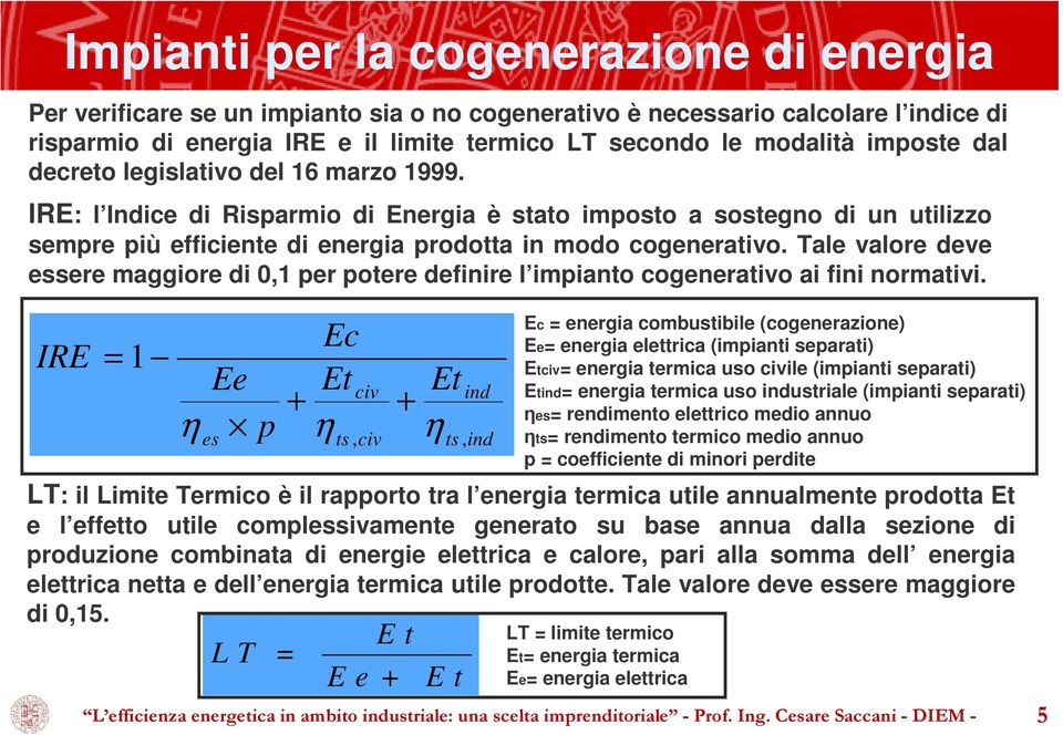 Tale valore deve essere maggiore di 0,1 per potere definire l impianto cogenerativo ai fini normativi.