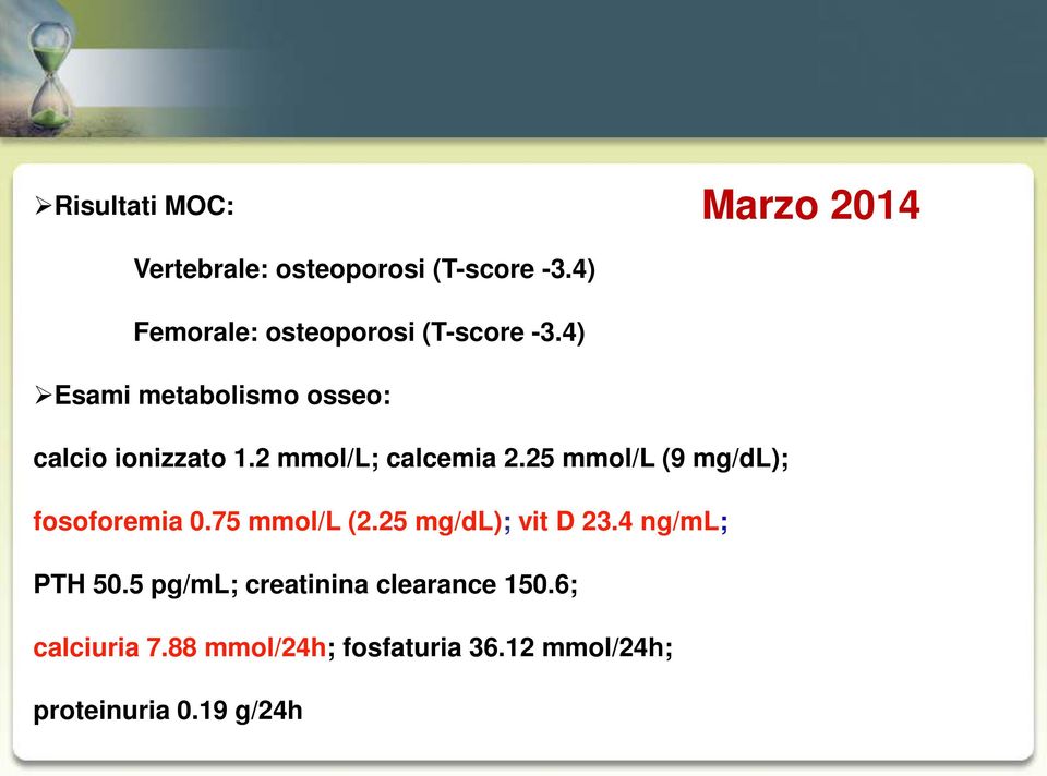 2 mmol/l; calcemia 2.25 mmol/l (9 mg/dl); fosoforemia 0.75 mmol/l (2.25 mg/dl); vit D 23.