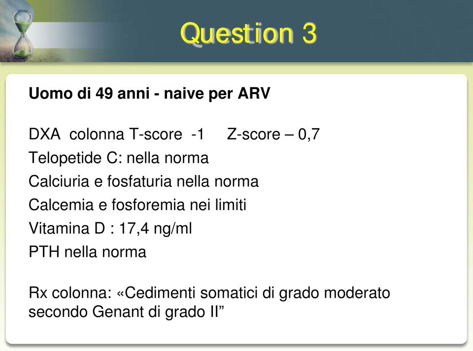 norma Calcemia e fosforemia nei limiti Vitamina D : 17,4 ng/ml PTH