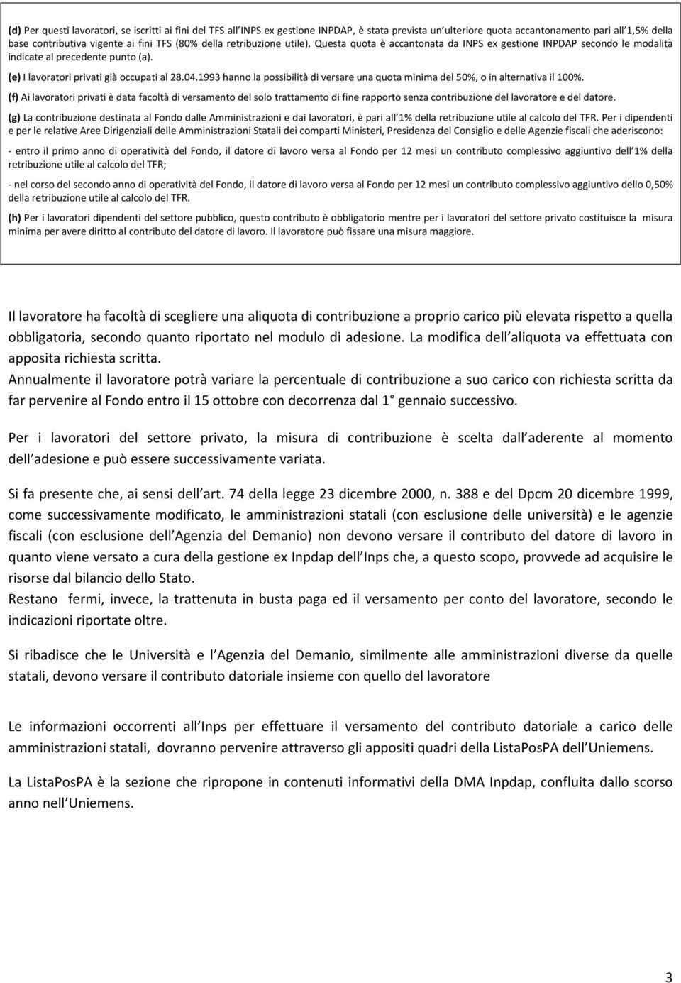 1993 hanno la possibilità di versare una quota minima del 50%, o in alternativa il 100%.