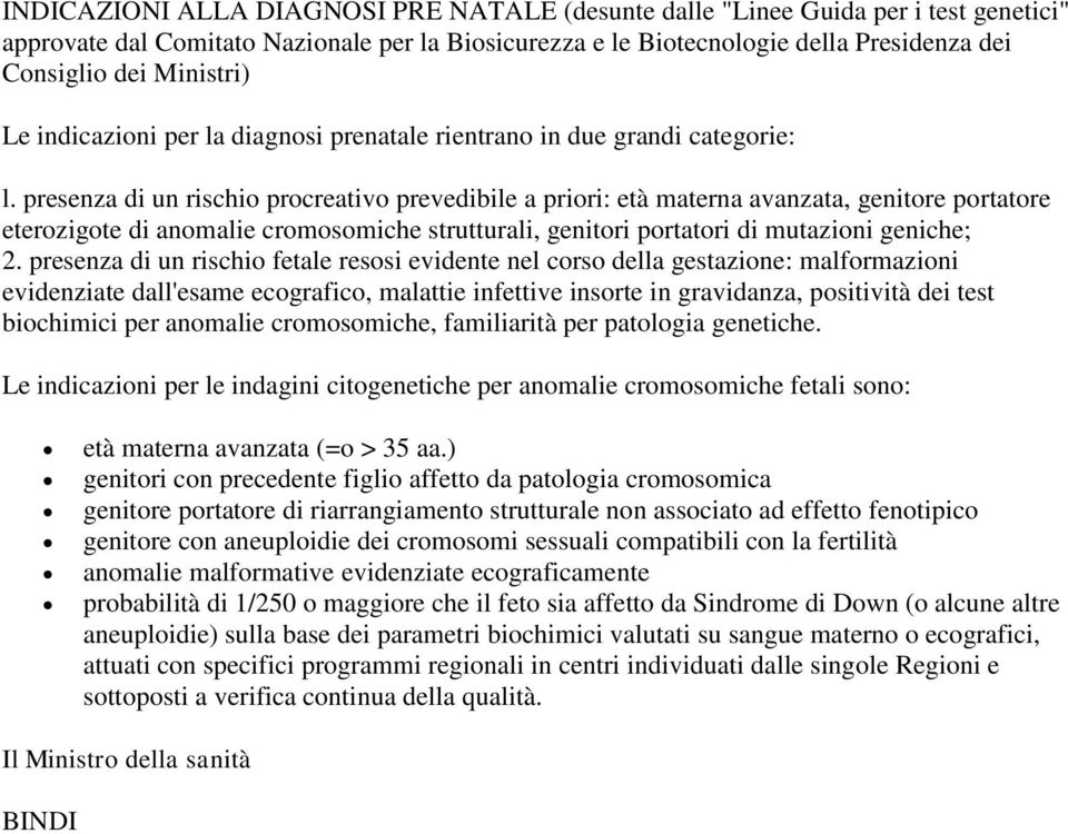 presenza di un rischio procreativo prevedibile a priori: età materna avanzata, genitore portatore eterozigote di anomalie cromosomiche strutturali, genitori portatori di mutazioni geniche; 2.