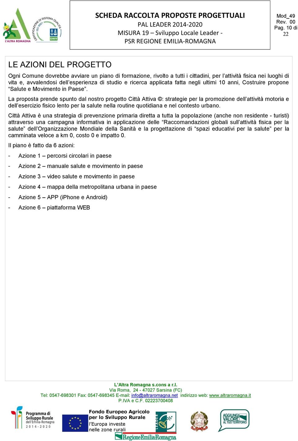 La proposta prende spunto dal nostro progetto Città Attiva : strategie per la promozione dell attività motoria e dell esercizio fisico lento per la salute nella routine quotidiana e nel contesto