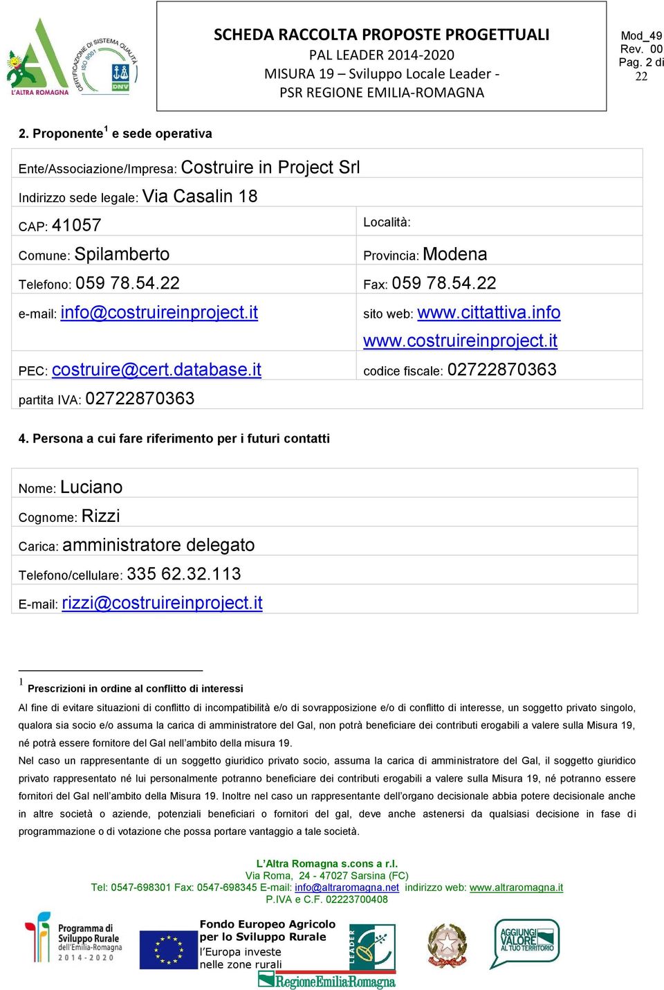 Fax: 059 78.54. e-mail: info@costruireinproject.it sito web: www.cittattiva.info www.costruireinproject.it PEC: costruire@cert.database.it codice fiscale: 027870363 partita IVA: 027870363 4.