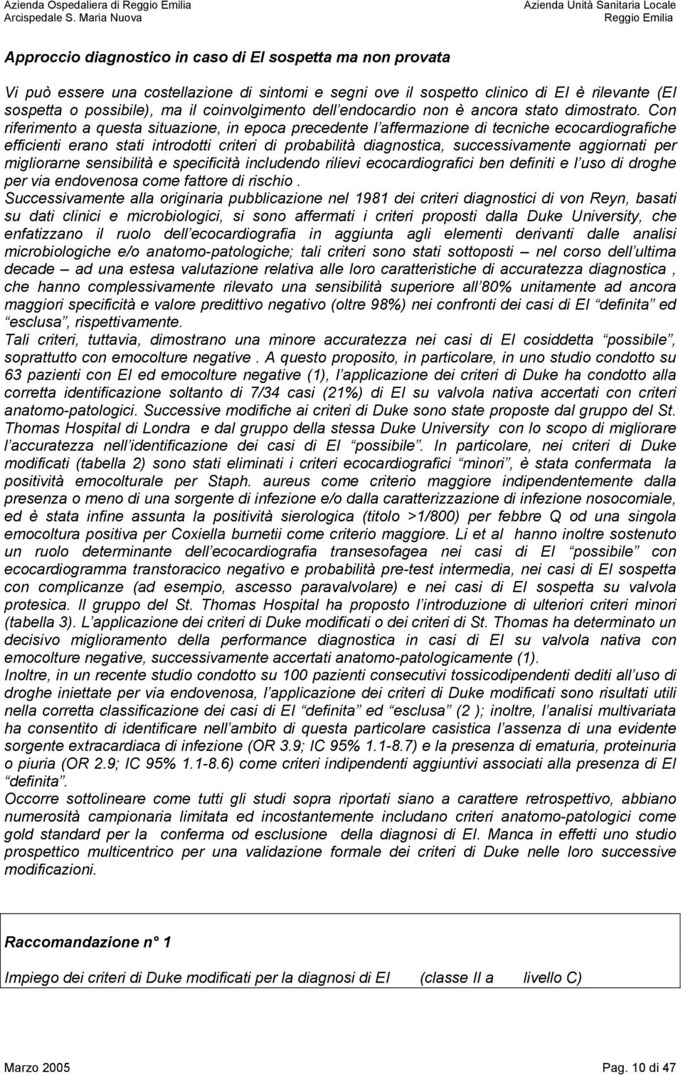 Con riferimento a questa situazione, in epoca precedente l affermazione di tecniche ecocardiografiche efficienti erano stati introdotti criteri di probabilità diagnostica, successivamente aggiornati