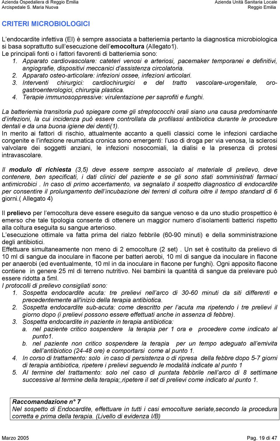 Apparato cardiovascolare: cateteri venosi e arteriosi, pacemaker temporanei e definitivi, angiografie, dispositivi meccanici d assistenza circolatoria. 2.