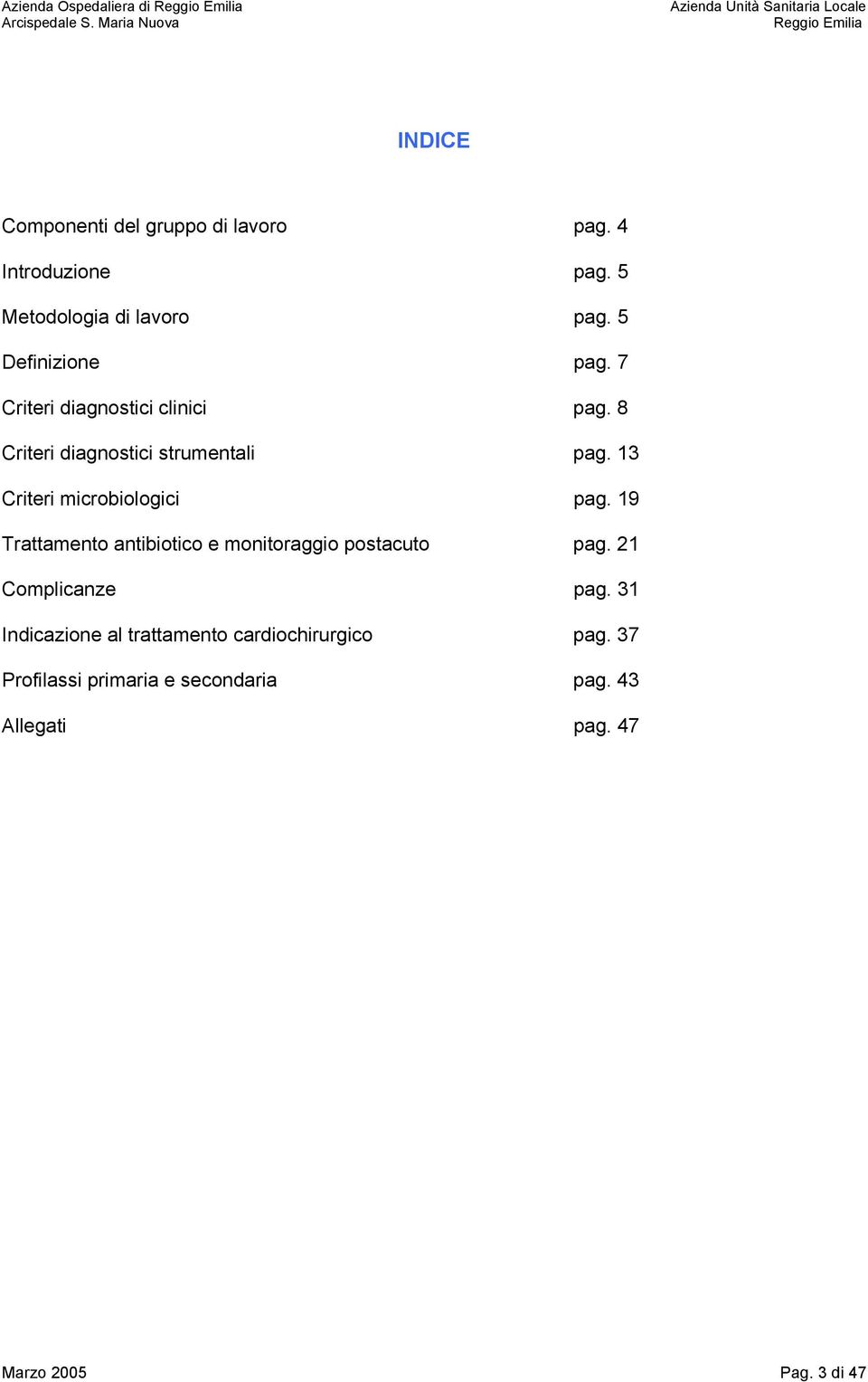 13 Criteri microbiologici pag. 19 Trattamento antibiotico e monitoraggio postacuto pag. 21 Complicanze pag.