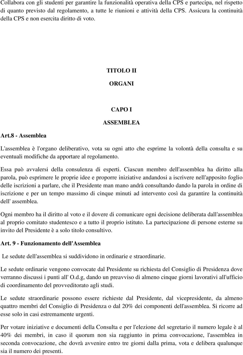 8 - Assemblea CAPO I ASSEMBLEA L'assemblea è l'organo deliberativo, vota su ogni atto che esprime la volontà della consulta e su eventuali modifiche da apportare al regolamento.