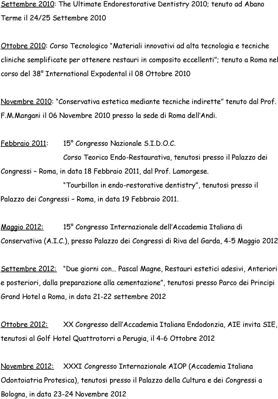 indirette tenuto dal Prof. F.M.Mangani il 06 Novembre 2010 presso la sede di Roma dell Andi. Febbraio 2011: 15 Co