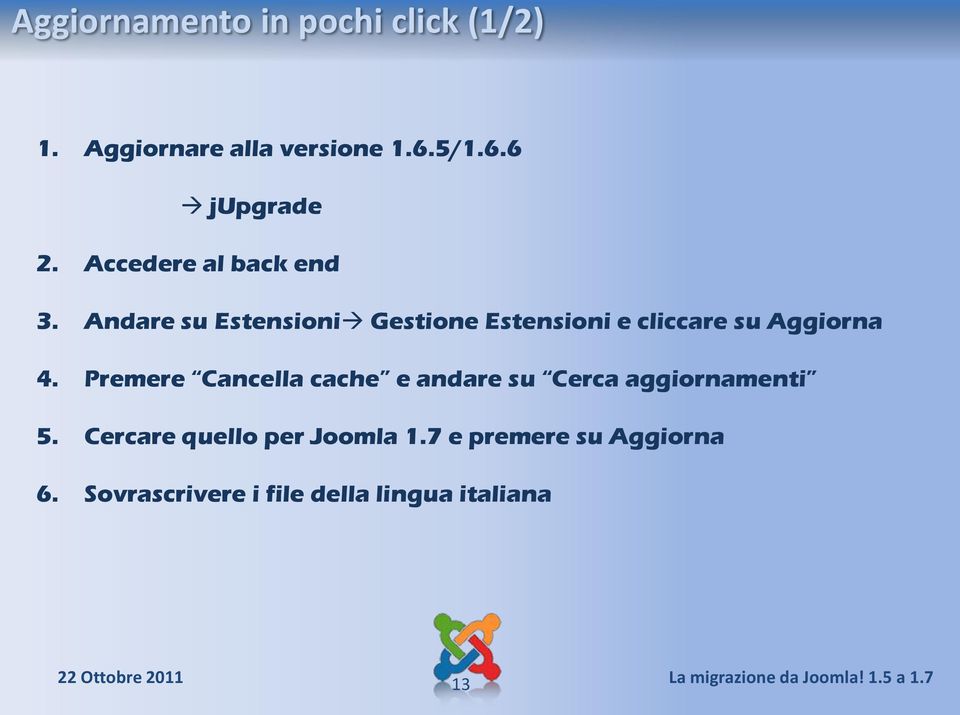 Premere Cancella cache e andare su Cerca aggiornamenti 5. Cercare quello per Joomla 1.