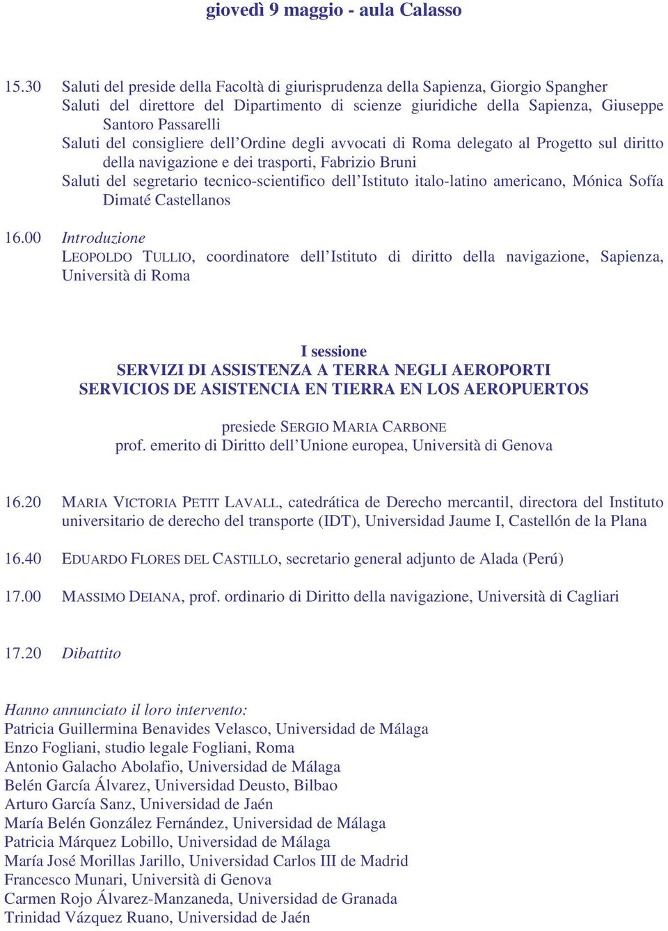 del consigliere dell Ordine degli avvocati di Roma delegato al Progetto sul diritto della navigazione e dei trasporti, Fabrizio Bruni Saluti del segretario tecnico-scientifico dell Istituto