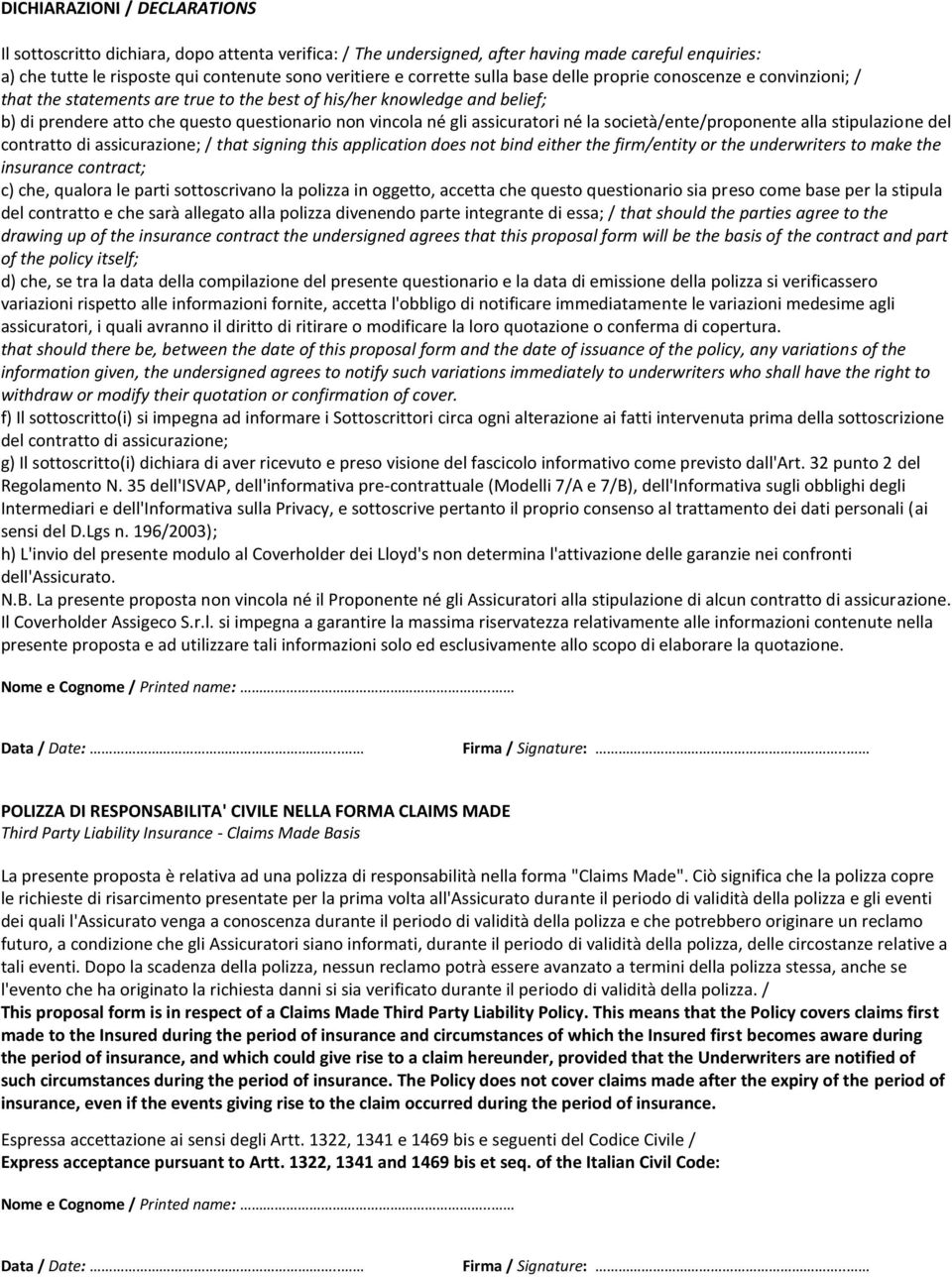 assicuratori né la società/ente/proponente alla stipulazione del contratto di assicurazione; / that signing this application does not bind either the firm/entity or the underwriters to make the