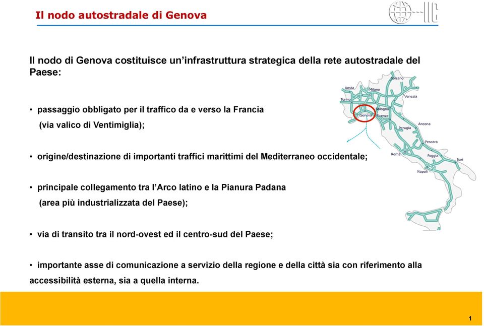 principale collegamento tra l Arco latino e la Pianura Padana (area più industrializzata del Paese); via di transito tra il nord-ovest ed il