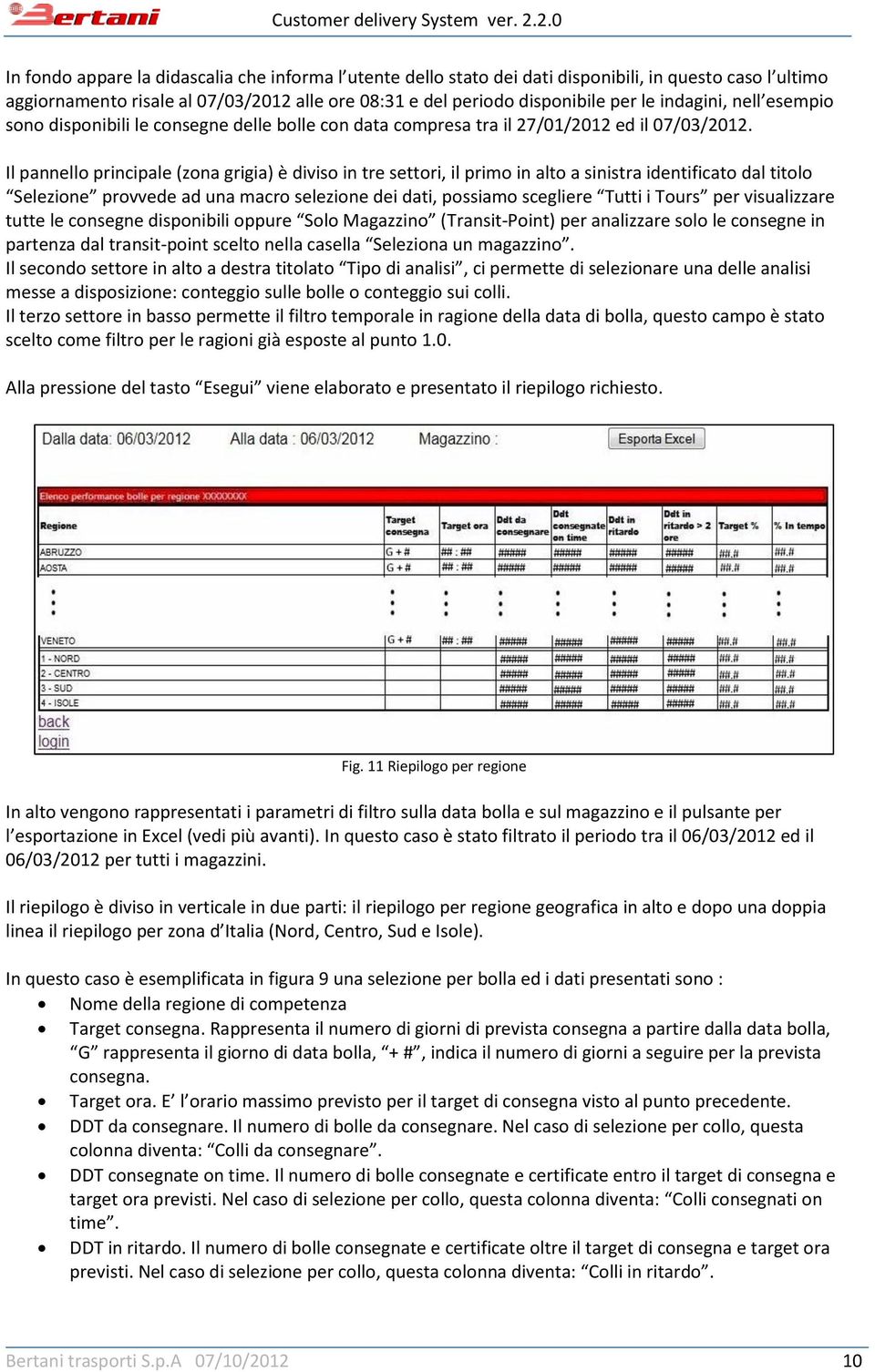 Il pannello principale (zona grigia) è diviso in tre settori, il primo in alto a sinistra identificato dal titolo Selezione provvede ad una macro selezione dei dati, possiamo scegliere Tutti i Tours