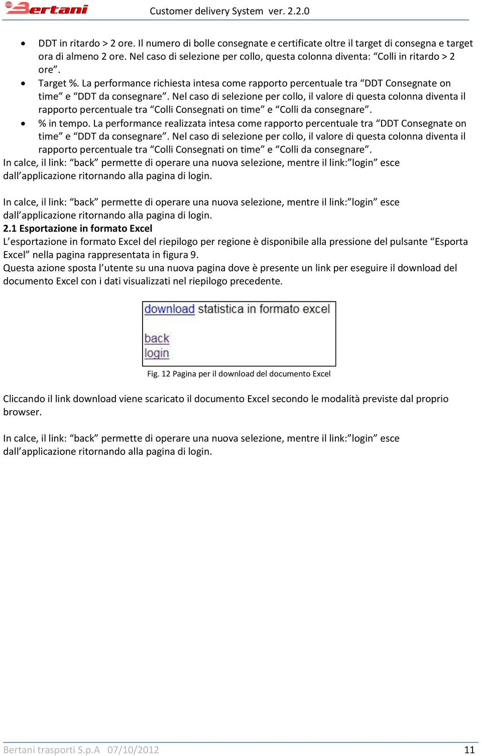 Nel caso di selezione per collo, il valore di questa colonna diventa il rapporto percentuale tra Colli Consegnati on time e Colli da consegnare. % in tempo.