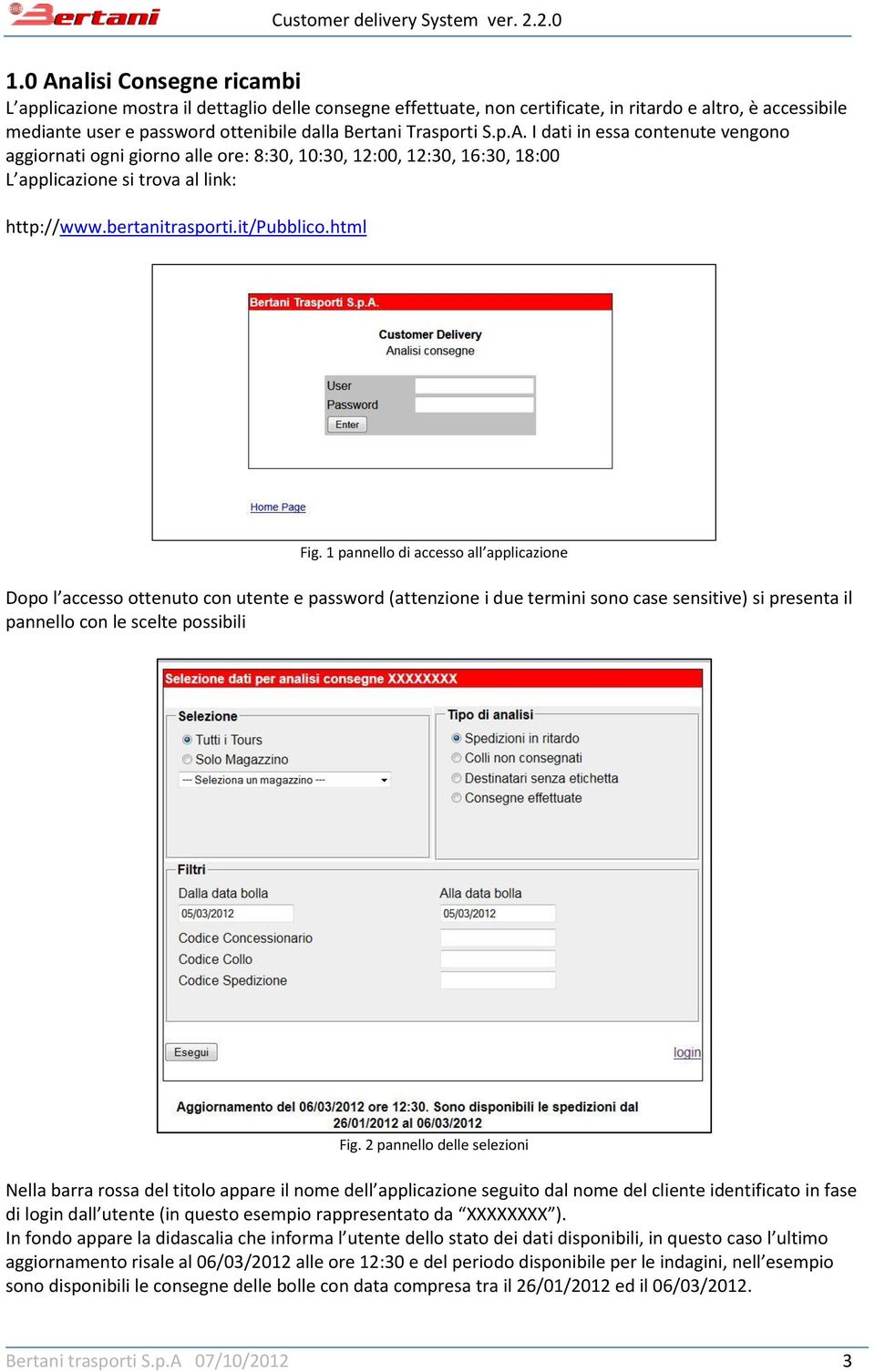 html Fig. 1 pannello di accesso all applicazione Dopo l accesso ottenuto con utente e password (attenzione i due termini sono case sensitive) si presenta il pannello con le scelte possibili Fig.