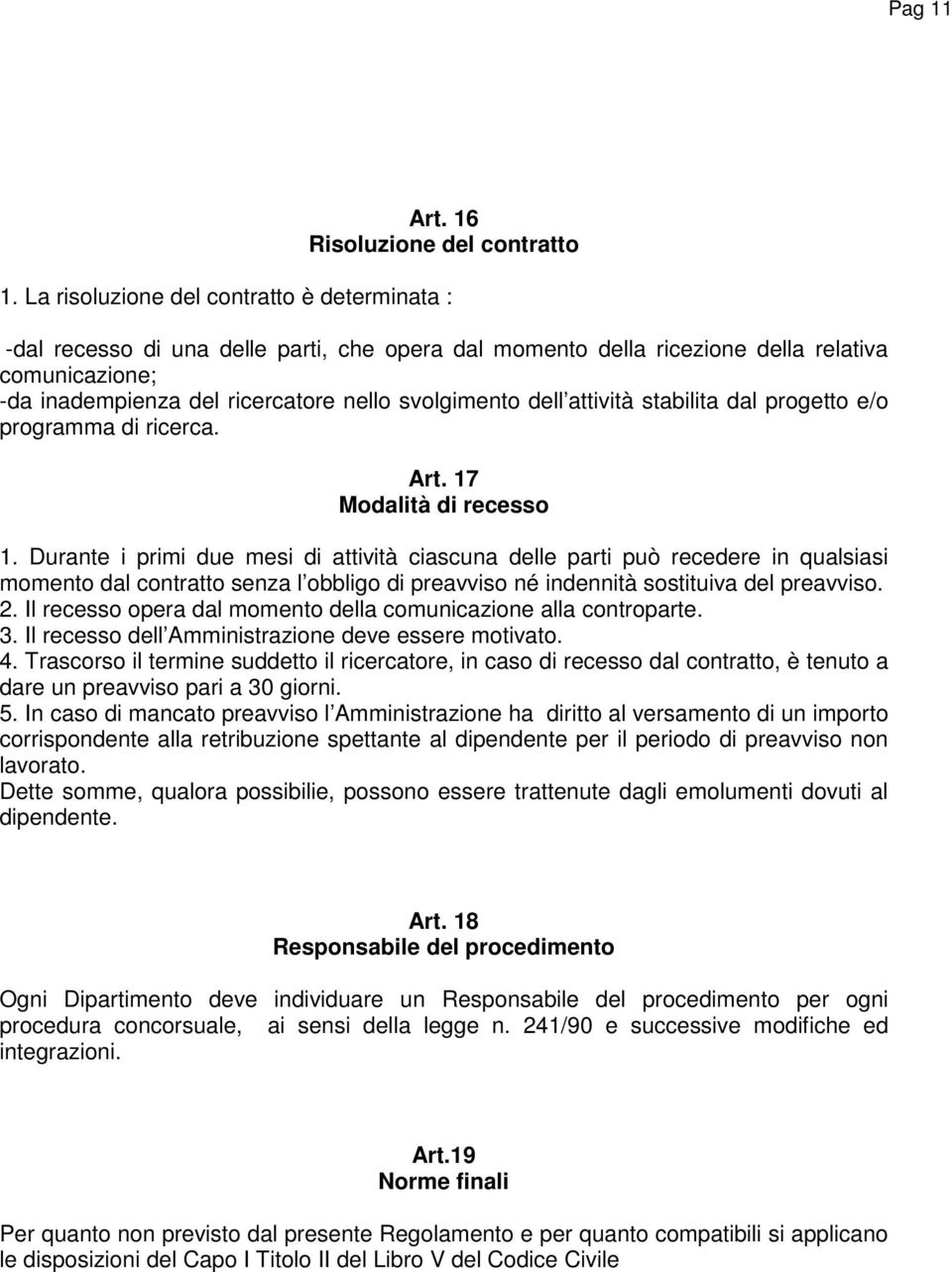 dell attività stabilita dal progetto e/o programma di ricerca. Art. 17 Modalità di recesso 1.