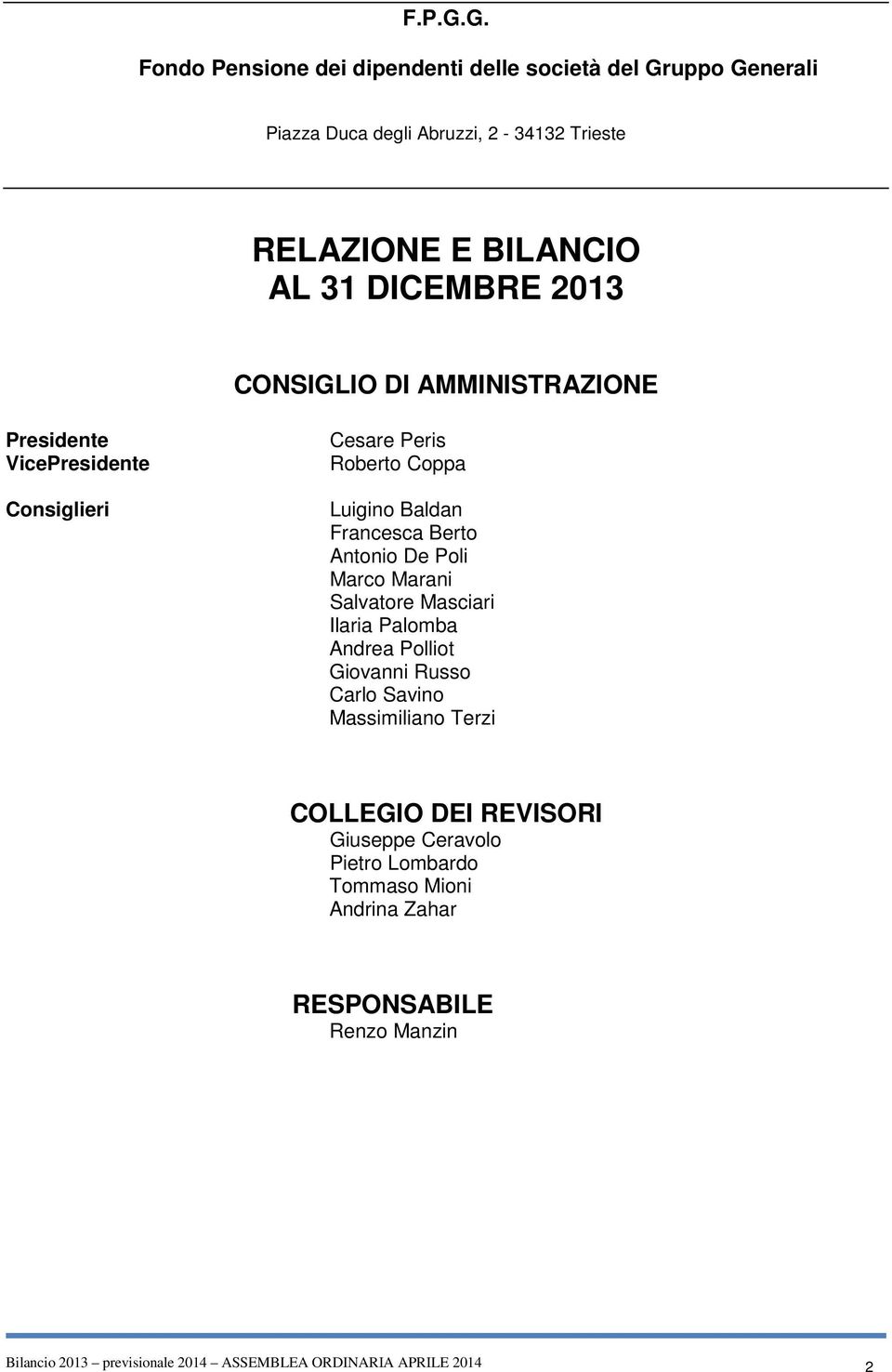 2013 CONSIGLIO DI AMMINISTRAZIONE Presidente VicePresidente Consiglieri Cesare Peris Roberto Coppa Luigino Baldan Francesca Berto Antonio De Poli