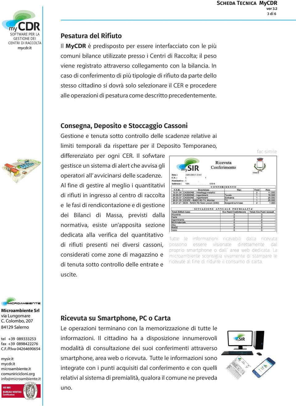 Consegna, Deposito e Stoccaggio Cassoni Gestione e tenuta sotto controllo delle scadenze relative ai limiti temporali da rispettare per il Deposito Temporaneo, differenziato per ogni CER.