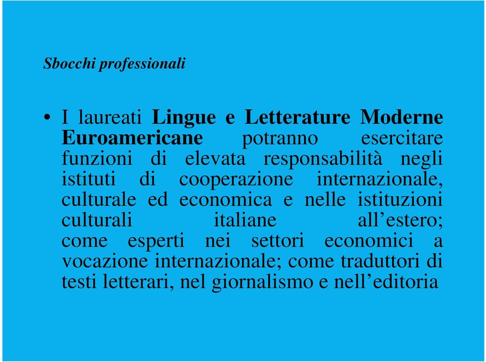 economica e nelle istituzioni culturali italiane all estero; come esperti nei settori economici