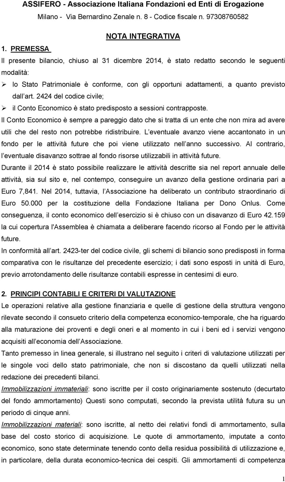 2424 del codice civile; il Conto Economico è stato predisposto a sessioni contrapposte.