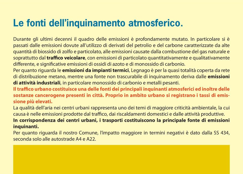 combustione del gas naturale e soprattutto dal traffico veicolare, con emissioni di particolato quantitativamente e qualitativamente differente, e significative emissioni di ossidi di azoto e di