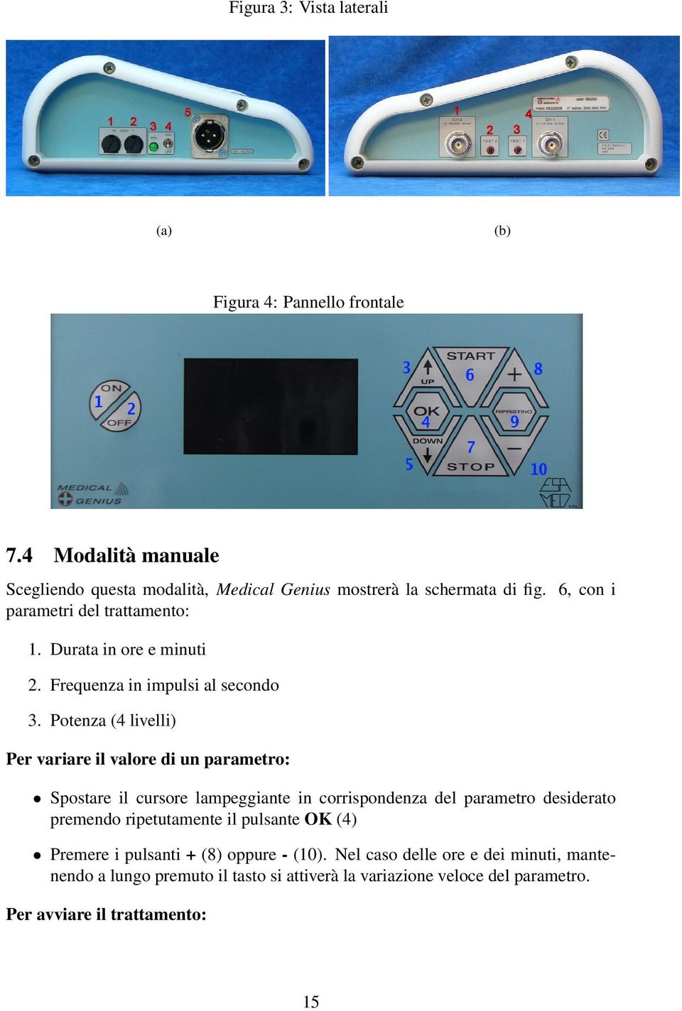 Potenza (4 livelli) Per variare il valore di un parametro: Spostare il cursore lampeggiante in corrispondenza del parametro desiderato premendo