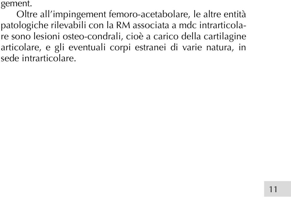 rilevabili con la RM associata a mdc intrarticolare sono lesioni