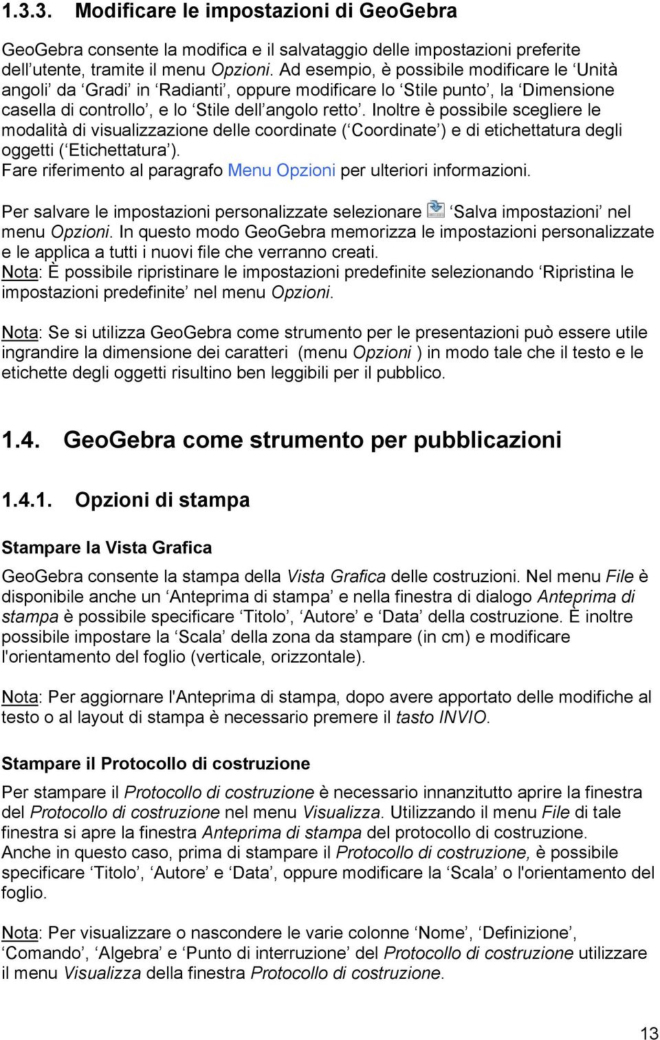 Inoltre è possibile scegliere le modalità di visualizzazione delle coordinate ( Coordinate ) e di etichettatura degli oggetti ( Etichettatura ).