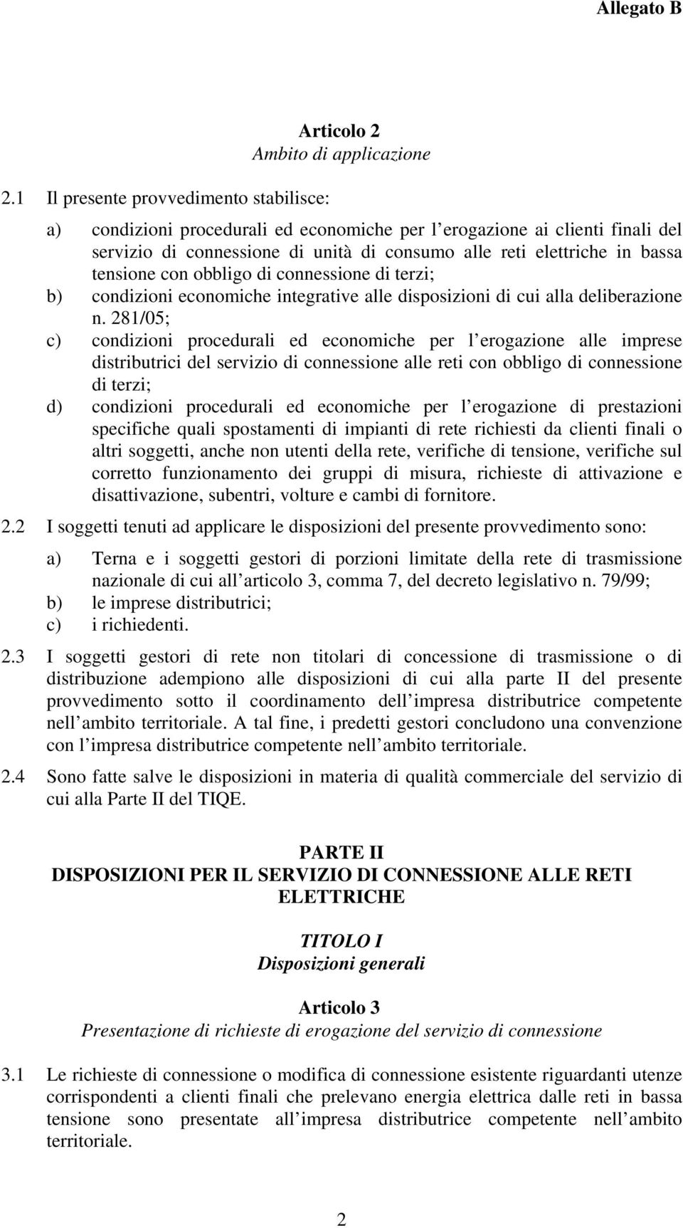 tensione con obbligo di connessione di terzi; b) condizioni economiche integrative alle disposizioni di cui alla deliberazione n.