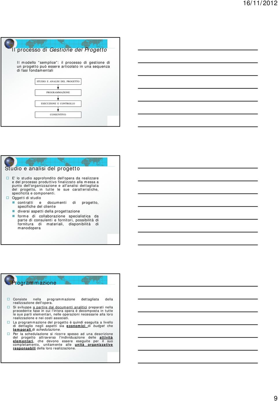 dell'organizzazione e all analisi dettagliata del progetto, in tutte le sue caratteristiche, specificità e componenti.