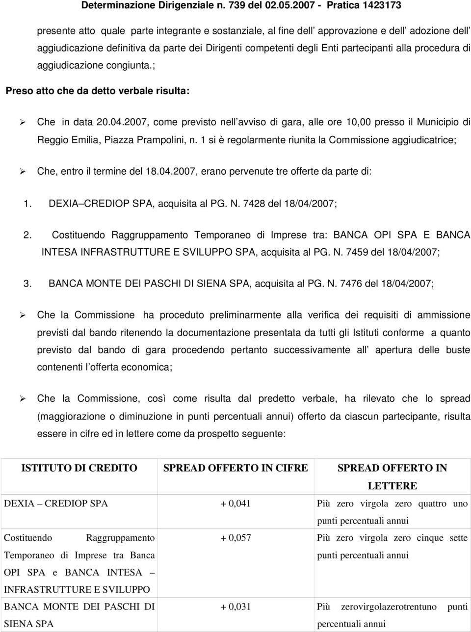 2007, come previsto nell avviso di gara, alle ore 10,00 presso il Municipio di Reggio Emilia, Piazza Prampolini, n.