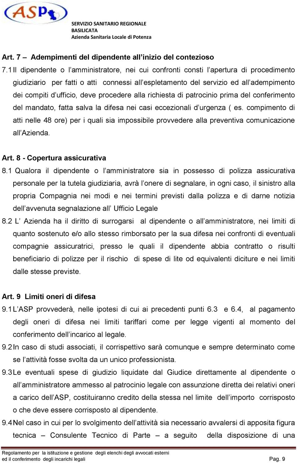 deve procedere alla richiesta di patrocinio prima del conferimento del mandato, fatta salva la difesa nei casi eccezionali d urgenza ( es.