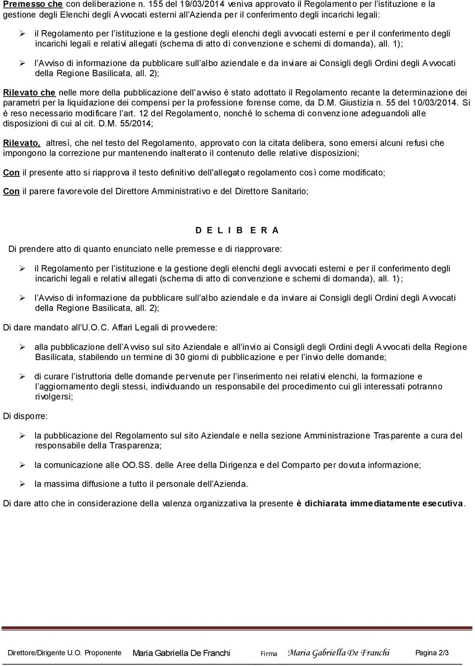 istituzione e la gestione degli elenchi degli avvocati esterni e per il conferimento degli incarichi legali e relativi allegati (schema di atto di convenzione e schemi di domanda), all.