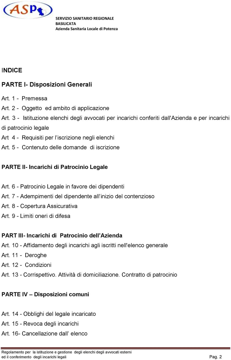 5 - Contenuto delle domande di iscrizione PARTE II- Incarichi di Patrocinio Legale Art. 6 - Patrocinio Legale in favore dei dipendenti Art.