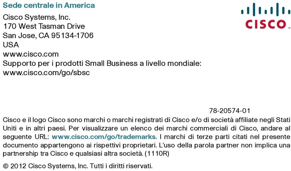 com/go/sbsc 78-20574-01 Cisco e il logo Cisco sono marchi o marchi registrati di Cisco e/o di società affiliate negli Stati Uniti e in altri paesi.